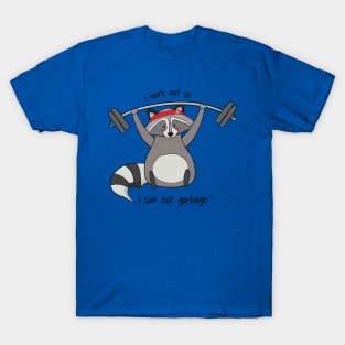 I Work Out So I Can Eat Garbage, Funny Raccoon Gym Work Out T-Shirt